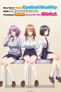Now That I Can Control Reality With A Mouse Cursor, I’m Gonna Click Away On The Girls! Season 1 Episode 2